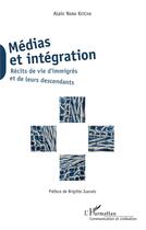 Couverture du livre « Médias et intégration ; récits de vie d'immigrés et de leurs descendants » de Alain Nana Ketcha aux éditions L'harmattan