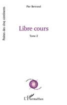 Couverture du livre « Libre cours t.2 » de Pier Bertrand aux éditions L'harmattan
