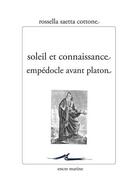 Couverture du livre « Soleil et connaissance : Empédocle avant Platon » de Rosella Saetta Cottonne aux éditions Encre Marine