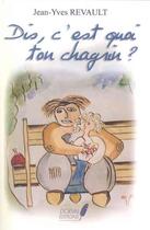 Couverture du livre « Dis C Est Quoi Ton Chagrin » de Jean-Yves Revault aux éditions Dorval