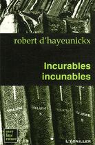 Couverture du livre « Incurables incunables » de Robert De Hayeunicks aux éditions L'ecailler Du Sud