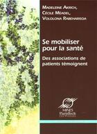 Couverture du livre « Se mobiliser pour la santé ; des associations de patients temoignent » de Akrich/Meadel aux éditions Presses De L'ecole Des Mines