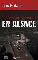 Couverture du livre « Crime de guerre en Alsace » de Jean-Marie Stoerkel aux éditions Bastberg