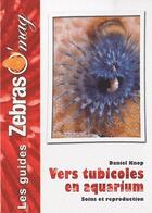 Couverture du livre « Vers tubicoles en aquarium, soins et reproduction » de Daniel Knop aux éditions Animalia