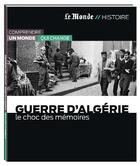 Couverture du livre « Guerre d algerie-le choc des memoires » de Le Monde aux éditions Le Monde