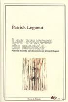 Couverture du livre « Les sources du monde » de Patrick Legueut et Vincent Dugast aux éditions Terre De Litterature