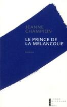 Couverture du livre « Le prince de la mélancolie » de Jeanne Champion aux éditions Pierre-guillaume De Roux