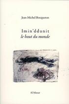 Couverture du livre « Imin'ddunit, le bout du monde » de Jean-Michel Bouqueton aux éditions Al Manar