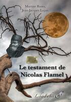 Couverture du livre « Le testament de Nicolas Flamel » de Martine Basso et Jean-Jacques Lujan aux éditions Liber Faber