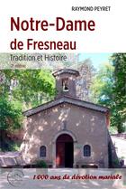 Couverture du livre « Notre-Dame de Fresneau ; tradition et histoire » de Raymond Peyret aux éditions Peuple Libre