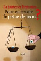 Couverture du livre « Justice, injustice pour ou contre la peine de mort ? » de Chantal Cazeneuve aux éditions 7 Ecrit