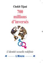 Couverture du livre « 700 millions d'inversés : L'identité sexuelle redéfinie » de Chekib Tijani aux éditions Aencre