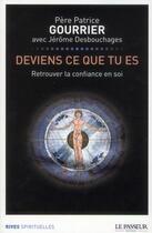 Couverture du livre « Deviens ce que tu es ; retrouver la confiance en soi » de Patrice Gourrier aux éditions Le Passeur