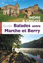 Couverture du livre « Guide balades entre Marche et Berry » de Jeanine Berducat aux éditions La Bouinotte