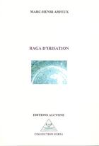 Couverture du livre « Raga d'irisation » de Marc-Henri Arfeux aux éditions Alcyone