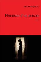 Couverture du livre « Floraison d'un poison » de Hugo Martin aux éditions Iggybook
