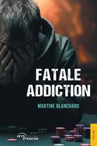 Couverture du livre « Fatale addiction » de Martine Blanchard aux éditions Jets D'encre