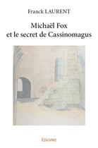 Couverture du livre « Michaël Fox et le secret de Cassinomagus » de Franck Laurent aux éditions Edilivre