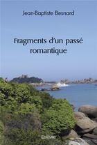 Couverture du livre « Fragments d'un passe romantique » de Besnard J-B. aux éditions Edilivre