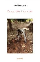 Couverture du livre « De la terre a la plume » de Tiedaba Kone aux éditions Edilivre