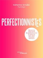 Couverture du livre « Perfectionnistes : Découvrez votre profil de perfectionniste et faites de votre désir d'exceller une force » de Schafler Katherine aux éditions Eyrolles