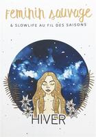 Couverture du livre « Féminin sauvage & slowlife au fil des saisons ; hiver » de Camille Visage aux éditions The Roadtrippers
