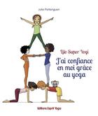 Couverture du livre « J'ai confiance en moi grace au yoga » de Portanguen Julie aux éditions Esprit Yoga