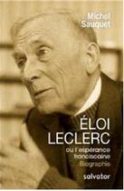 Couverture du livre « Eloi Leclerc ou l'espérance franciscaine » de Michel Sauquet aux éditions Salvator