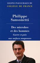 Couverture du livre « Des microbes et des hommes ; guerre et paix aux surfaces muqueuses » de Philippe Sansonetti aux éditions College De France