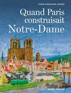 Couverture du livre « Quand Paris construisait Notre-Dame » de Marie-Madeleine Jammes aux éditions Ouest France