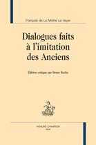 Couverture du livre « Dialogues faits à limitation des Anciens » de François De La Mothe Le Vayer aux éditions Honore Champion