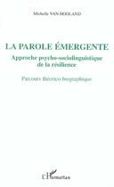 Couverture du livre « La parole émergente ; approche psycho-sociolinguistique de la résilience ; parcours théorico-biographique » de Michelle Van Hooland aux éditions L'harmattan