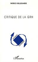 Couverture du livre « Critique de la grh (gestion des ressources humaines) » de Patrick Bellegarde aux éditions L'harmattan