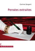 Couverture du livre « Pensées extraites » de Corinne Sergent aux éditions Societe Des Ecrivains