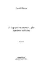 Couverture du livre « Si la parole ne meurt...elle demeure solitaire » de Gabriel Haipam aux éditions Editions Le Manuscrit