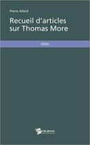 Couverture du livre « Recueil d'articles sur thomas more » de Pierre Allard aux éditions Publibook