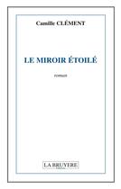 Couverture du livre « Le miroir étoilé » de Clement Camille aux éditions La Bruyere