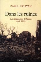Couverture du livre « Dans les ruines ; les massacres d'Adana, avril 1909 » de Zabel Essayan aux éditions Phebus