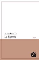 Couverture du livre « Le dilemme » de Ahcene Ammi Ali aux éditions Editions Du Panthéon