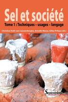 Couverture du livre « Sel et société t.1 ; techniques ; usages ; langage » de Gilles Prilaux et Christine Hoet Van Cauwenbergh et Armelle Masse aux éditions Pu Du Septentrion