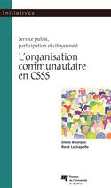 Couverture du livre « L'organisation communautaire en CSSS ; service public, participation et citoyenneté » de Denis Bourque et Rene Lachapelle aux éditions Pu De Quebec