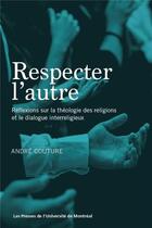 Couverture du livre « Respecter l'autre - reflexions sur la theologie des religions et le dialogue interreligieux » de Andre Couture aux éditions Pu De Montreal