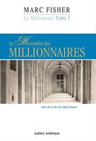 Couverture du livre « Le millionnaire t 03 le monastere des millionnaires » de Marc Fisher aux éditions Les Editions Quebec Amerique