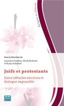 Couverture du livre « Juifs et protestants ; entre affinités électives et dialogue impossible » de Laurence Guillon et Heidi Knorzer et Katja Schubert aux éditions Eme Editions