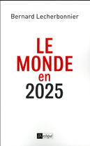 Couverture du livre « Le monde en 2025 » de Bernard Lecherbonnier aux éditions Archipel