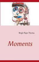 Couverture du livre « Moments » de Birgit Pape-Thoma aux éditions Books On Demand