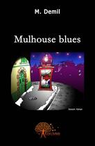 Couverture du livre « Mulhouse blues » de M . Demil aux éditions Edilivre