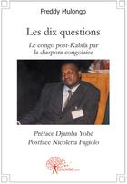 Couverture du livre « Les dix questions ; le Congo post-Kabila par la diaspora congolaise » de Freddy Mulongo aux éditions Edilivre