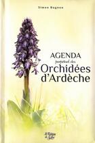 Couverture du livre « Agenda perpétuel des orchidées d'Ardèche » de Simon Bugnon aux éditions Editions De La Calade