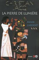 Couverture du livre « La pierre de lumiere - tome 3 paneb l'ardent - vol03 » de Christian Jacq aux éditions Xo